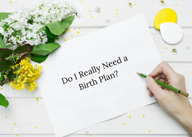 Do I Really Need A Birth Plan?